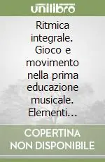 Ritmica integrale. Gioco e movimento nella prima educazione musicale. Elementi musicali. Vol. 1 Promozione Esclusiva