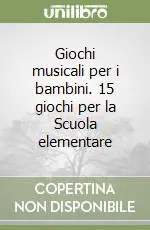 Nuova Collezione Giochi musicali per i bambini. 15 giochi per la Scuola elementare