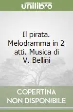 Occasione Imperdibile Il pirata. Melodramma in 2 atti. Musica di V. Bellini