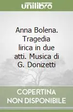 Anna Bolena. Tragedia lirica in due atti. Musica di G. Donizetti Popolare