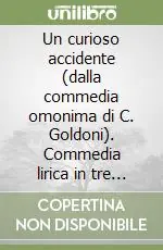 Prezzo Basso Un curioso accidente (dalla commedia omonima di C. Goldoni). Commedia lirica in tre atti. Musica di J. Napoli
