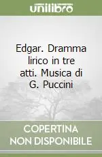 Occasione Imperdibile Edgar. Dramma lirico in tre atti. Musica di G. Puccini
