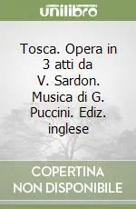 Tosca. Opera in 3 atti da V. Sardon. Musica di G. Puccini. Ediz. inglese Consegna Rapida