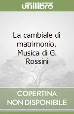Nuovo Arrivo La cambiale di matrimonio. Musica di G. Rossini