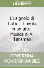 Di Tendenza L‘usignolo di Boboli. Favola in un atto. Musica di A. Tansman