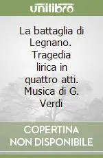 Prezzo Di Fabbrica La battaglia di Legnano. Tragedia lirica in quattro atti. Musica di G. Verdi