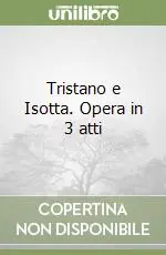 Compra Online Tristano e Isotta. Opera in 3 atti