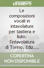 Le composizioni vocali in intavolature per tastiera e liuto l‘intavolatura di Torino. Ediz. critica. Vol. 1 Prezzo Conveniente
