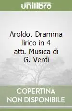 Aroldo. Dramma lirico in 4 atti. Musica di G. Verdi Di Tendenza
