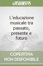 Scelto Dai Clienti L‘educazione musicale tra passato, presente e futuro