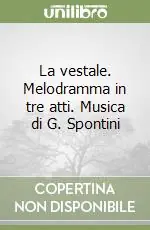 La vestale. Melodramma in tre atti. Musica di G. Spontini Offerta Speciale