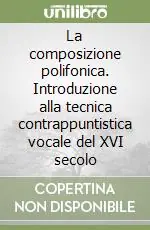 La composizione polifonica. Introduzione alla tecnica contrappuntistica vocale del XVI secolo Prezzo Conveniente
