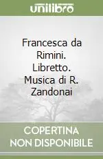 Francesca da Rimini. Libretto. Musica di R. Zandonai Affare