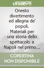 Onesto divertimento ed allegria de‘ popoli. Materiali per una storia dello spettacolo a Napoli nel primo Settecento Saldi