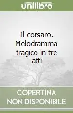 Compra Oggi Stesso Il corsaro. Melodramma tragico in tre atti