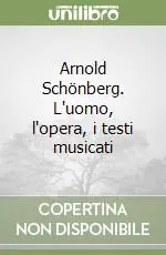 Acquista Ora Arnold Schönberg. L‘uomo, l‘opera, i testi musicati