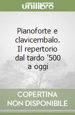 Pianoforte e clavicembalo. Il repertorio dal tardo ‘500 a oggi Ultime Pezzi