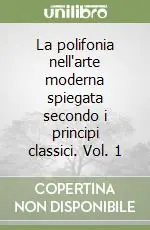 La polifonia nell‘arte moderna spiegata secondo i principi classici. Vol. 1 Compra Oggi Stesso