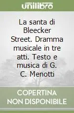 La santa di Bleecker Street. Dramma musicale in tre atti. Testo e musica di G. C. Menotti Occasione Imperdibile
