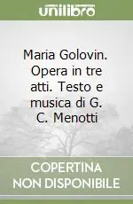 Subito Disponibile Maria Golovin. Opera in tre atti. Testo e musica di G. C. Menotti