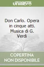 Offerta Del Giorno Don Carlo. Opera in cinque atti. Musica di G. Verdi