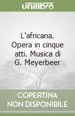 Promozione Esclusiva L‘africana. Opera in cinque atti. Musica di G. Meyerbeer