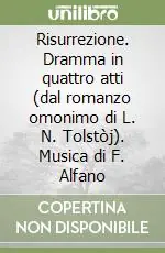 Risurrezione. Dramma in quattro atti (dal romanzo omonimo di L. N. Tolstòj). Musica di F. Alfano Ordina Subito