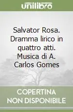Vendita Finale Salvator Rosa. Dramma lirico in quattro atti. Musica di A. Carlos Gomes