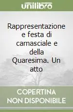 Solo Oggi Rappresentazione e festa di carnasciale e della Quaresima. Un atto