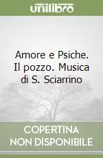 Prezzo Basso Amore e Psiche. Il pozzo. Musica di S. Sciarrino