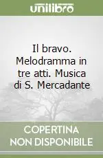 Il bravo. Melodramma in tre atti. Musica di S. Mercadante Pagamento Sicuro