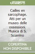 Popolare Cailles en sarcophage. Atti per un museo delle ossessioni. Musica di S. Sciarrino