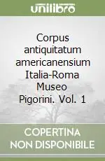 Corpus antiquitatum americanensium Italia-Roma Museo Pigorini. Vol. 1 Prezzo Ridotto
