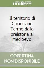 Offerta Lampo Il territorio di Chianciano Terme dalla preistoria al Medioevo