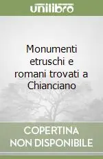 Quantità Limitata Monumenti etruschi e romani trovati a Chianciano