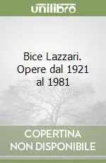 Bice Lazzari. Opere dal 1921 al 1981 Promozione