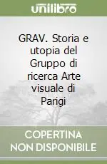 GRAV. Storia e utopia del Gruppo di ricerca Arte visuale di Parigi Occasione