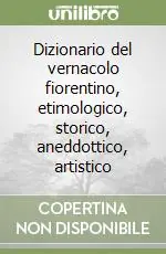 Acquista Ora Dizionario del vernacolo fiorentino, etimologico, storico, aneddottico, artistico