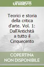 Teorici e storia della critica d‘arte. Vol. 1 Dall‘Antichità a tutto il Cinquecento Ultima Occasione
