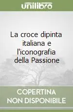 Prezzo Di Fabbrica La croce dipinta italiana e l‘iconografia della Passione