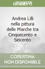 Prezzo Scontato Andrea Lilli nella pittura delle Marche tra Cinquecento e Seicento