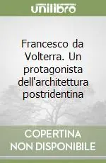Prezzo Di Fabbrica Francesco da Volterra. Un protagonista dell‘architettura postridentina