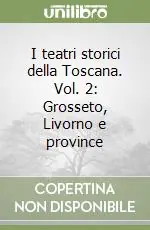 Pagamento Sicuro I teatri storici della Toscana. Vol. 2 Grosseto, Livorno e province