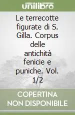 Ultima Occasione Le terrecotte figurate di S. Gilla. Corpus delle antichità fenicie e puniche. Vol. 1/2