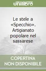 Le stele a «Specchio». Artigianato popolare nel sassarese Bestseller