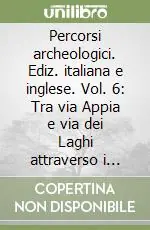 Affare Percorsi archeologici. Ediz. italiana e inglese. Vol. 6 Tra via Appia e via dei Laghi attraverso i colli Albani