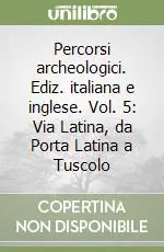 Occasione Percorsi archeologici. Ediz. italiana e inglese. Vol. 5 Via Latina, da Porta Latina a Tuscolo