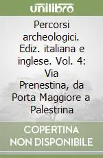 Percorsi archeologici. Ediz. italiana e inglese. Vol. 4 Via Prenestina, da Porta Maggiore a Palestrina Occasione