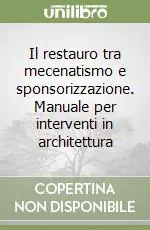 Nuova Collezione Il restauro tra mecenatismo e sponsorizzazione. Manuale per interventi in architettura