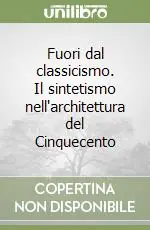 Offerta Del Giorno Fuori dal classicismo. Il sintetismo nell‘architettura del Cinquecento